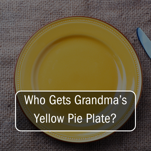 who-gets-grandmas-yellow-pie-plate.png